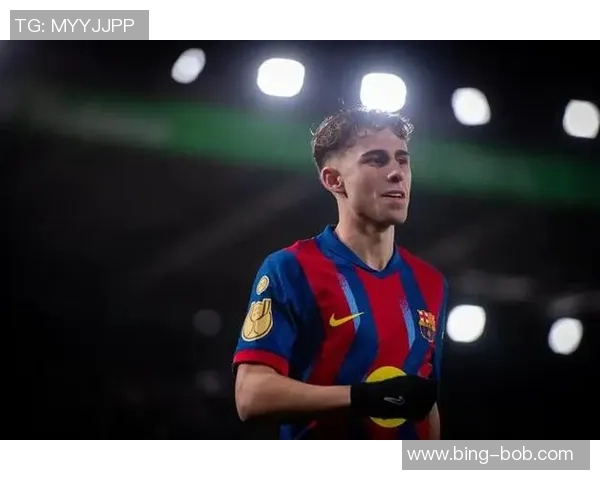 亚马尔拉菲尼亚费尔明有望在赫罗纳战役中强势复出助力球队